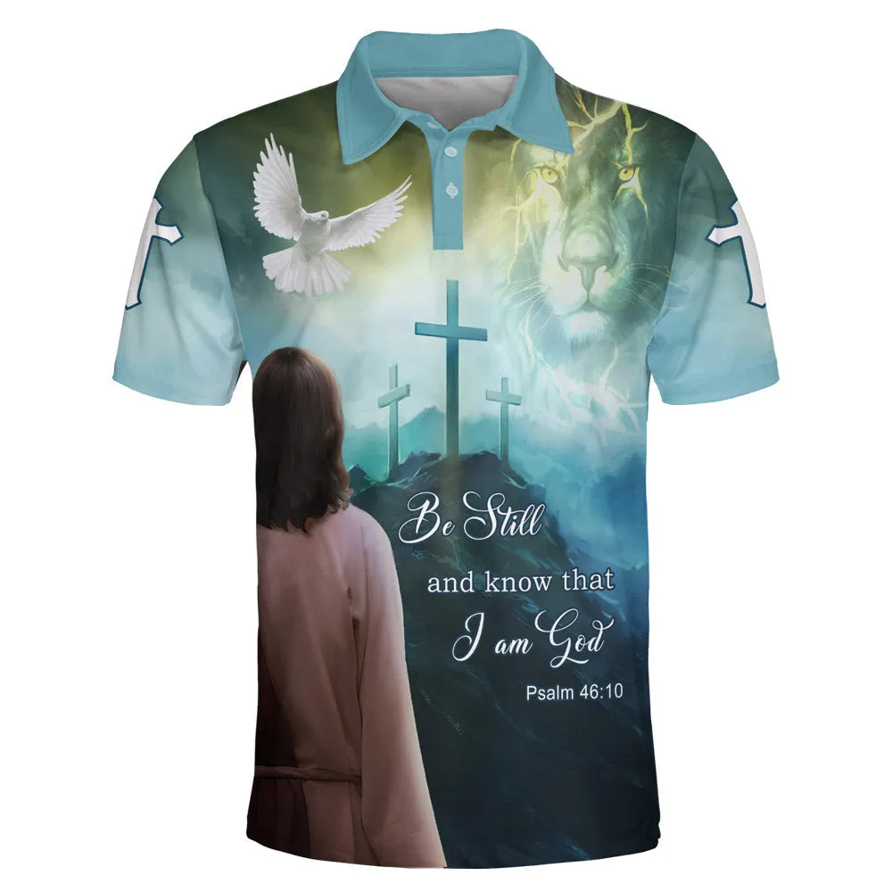 Be Still And Know That I Am God Jesus Cross Polo Shirt - Christian Shirts & Shorts