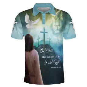 Be Still And Know That I Am God Jesus Cross Polo Shirt - Christian Shirts & Shorts