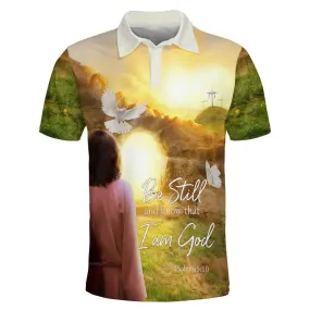 Jesus Be Still And Know That I Am God Polo Shirt - Christian Shirts & Shorts