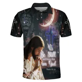 Jesus Pray Be Still And Know That I Am God Polo Shirt - Christian Shirts & Shorts