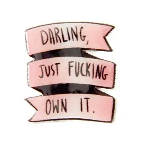 "Darling, Just F*cking Own It" Pin